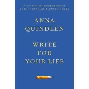 Write for Your Life -- Anna Quindlen